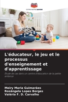 L'éducateur, le jeu et le processus d'enseignement et d'apprentissage (French Edition) 6207895878 Book Cover