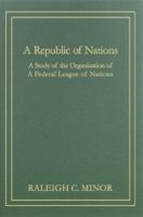 A Republic of Nations: A Study of the Organization of a Federal League of Nations 128934762X Book Cover