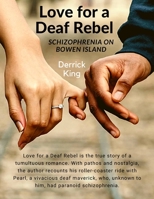 Love for a Deaf Rebel: Schizophrenia on Bowen Island: The True Story of a Tumultuous Romance: Schizophrenia on Bowen Island 0246987758 Book Cover