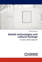 Mobile technologies and cultural heritage: Towards a design approach 3659128236 Book Cover