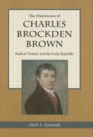 The Historicism of Charles Brockden Brown: Radical History and the Early Republic 1606350323 Book Cover