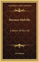 Herman Melville: A Sketch Of His Life 1425469108 Book Cover