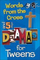 Words from the Cross and 5 Other Dramas for Tweens 0687658594 Book Cover