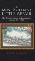 A Most Brilliant Little Affair: The British Invasion and Occupation of Java, 1811–1816 1788784642 Book Cover