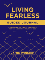 Living Fearless Guided Journal: Exchanging the Lies of the World for the Liberating Truth of God 0800746899 Book Cover