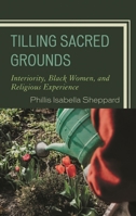 Tilling Sacred Grounds: Interiority, Black Women, and Religious Experience 1793638624 Book Cover