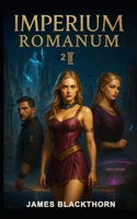 Imperium Romanum 2: Alternate History Sci-Fi | Alternate World Roman Empire | Parallelworld Dystopy with slave girls B0GPVQH44X Book Cover
