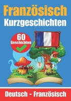 60 Kurzgeschichten auf Französisch | Französisch und Deutsch Nebeneinander | Für Kinder geeignet: Lernen Sie die französisch Sprache durch ... zum Französischlernen) (German Edition) B0CSX4JCLT Book Cover