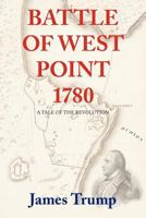 Battle of West Point 1780: A Tale of the Revolution 1469148765 Book Cover