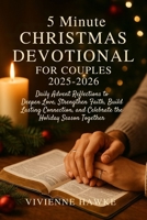 5 Minute Christmas Devotional for Couples 2025–2026: Daily Advent Reflections to Deepen Love, Strengthen Faith, Build Lasting Connection, and Celebrate the Holiday Season Together B0FQHT8LCW Book Cover