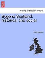 Bygone Scotland; Historical and Social 9356154287 Book Cover