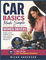 Car Basics Made Simple for Women Drivers: Handle common problems, fix small issues, and feel more confident with your car B0H2F8TVSH Book Cover