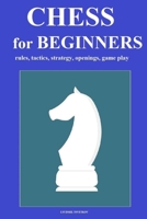 Chess for Beginners: rules, tactics, strategy, openings, game play B09CGKWDNM Book Cover