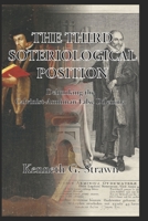 The Third Soteriological Position: Debunking the Calvinist-Arminian False Dilemma B098CWD6DQ Book Cover