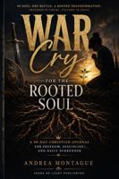 War Cry for the Rooted Soul: A 90-Day Christian Journal for Freedom, Discipline, and Daily Surrender 1967991502 Book Cover