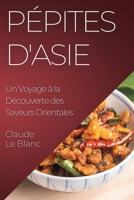 Pépites d'Asie: Un Voyage à la Découverte des Saveurs Orientales 1835199852 Book Cover
