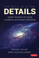 The Devil Is in the Details: System Solutions for Equity, Excellence, and Student Well-Being 1544317972 Book Cover