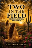 Two in the Field: Meditation, Scripture, and Stillness B0H66KQP2H Book Cover