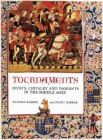Tournaments: Jousts, Chivalry and Pageants in the Middle Ages 1555844006 Book Cover