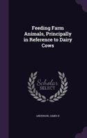 Feeding farm animals, principally in reference to dairy cows 1354302850 Book Cover