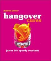 Miracle JuicesT: Hangover Cures: Juices for Speedy Recovery 0600606724 Book Cover