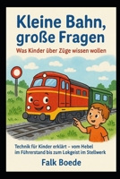 Kleine Bahn, große Fragen – Was Kinder u¨ber Zu¨ge wissen wollen (German Edition) B0FHG5R7WL Book Cover