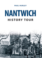 Nantwich History Tour 1445668726 Book Cover