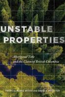 Unstable Properties: Aboriginal Title and the Claim of British Columbia 077486625X Book Cover