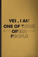 Yes I Am One of Those Opera People: Lined Notebook For Opera Soloist Orchestra. Ruled Journal For Octet Singer Director. Unique Student Teacher Blank Composition Great For School Writing 1676993916 Book Cover