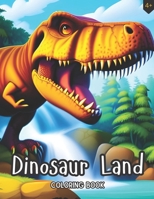 Dinosaur Land: Kids Coloring Book; Great For Children That Love Dinosaurs And Nature, Perfect For Ages 4+ B0C5PGF391 Book Cover