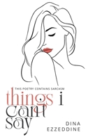 things I can't say: this poetry contains sarcasm (Poetry and Pros 1) 1069089311 Book Cover