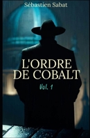 L'ORDRE DE COBALT Vol. 1 (French Edition) B0CPDGWHP4 Book Cover