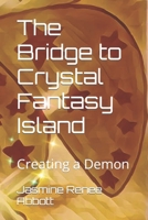 The Bridge to Crystal Fantasy Island: Creating a Demon B0BCS942JB Book Cover