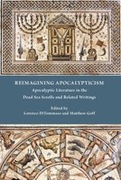 Reimagining Apocalypticism: Apocalyptic Literature in the Dead Sea Scrolls and Related Writings 1628375337 Book Cover