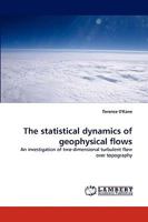 The statistical dynamics of geophysical flows: An investigation of two-dimensional turbulent flow over topography 383837116X Book Cover