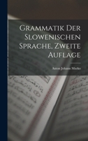 Grammatik Der Slowenischen Sprache, Zweite Auflage 101606568X Book Cover