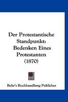 Der Protestantische Standpunkt: Bedenken Eines Protestanten (1870) 1167531086 Book Cover