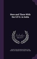 Here And There With The S.P.G. In India 1177529955 Book Cover