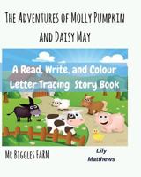 The Adventures Of Molly Pumpkin and Daisy May: Mr Biggles Farm 1977619959 Book Cover
