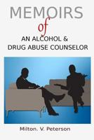 Memoirs of an Alcohol and Drug Abuse Counselor 1530344565 Book Cover