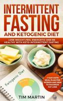 Intermittent Fasting and Ketogenic Diet: Lose weight, feel energetic and be healthy with keto-intermittent fasting +7 Day Keto Meal Plan for women and men to maximize fat loss 1724030116 Book Cover