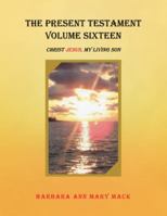 The Present Testament Volume Sixteen: Christ Jesus, My Living Son 1546253637 Book Cover