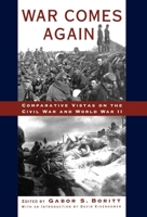 War Comes Again: Comparative Vistas on the Civil War and World War II (Gettysburg Civil War Institute Books) 019508845X Book Cover