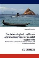 Social-ecological resilience and management of coastal ecosystem: Resilience and vulnerability, Livelihood analysis, and Participatory approach 3838391047 Book Cover