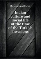 Indian culture and social life at the time of the Turkish invasions 101772041X Book Cover