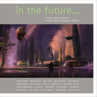 In the Future: Entertainment Design at Art Center College of Design 1933492171 Book Cover