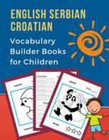 English Serbian Croatian Vocabulary Builder Books for Children: My 100 bilingual animals words card games. Full frequency visual dictionary with reading, tracing, writing workbook plus coloring pictur 1072409089 Book Cover