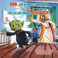 God-The Ultimate Superhero vs. the Villain Named Jealousy! 1512775703 Book Cover