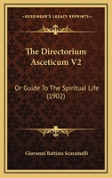 The Directorium Asceticum V2: Or Guide To The Spiritual Life 0548604843 Book Cover