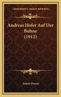 Andreas Hofer Auf Der Buhne (1912) 1145117244 Book Cover